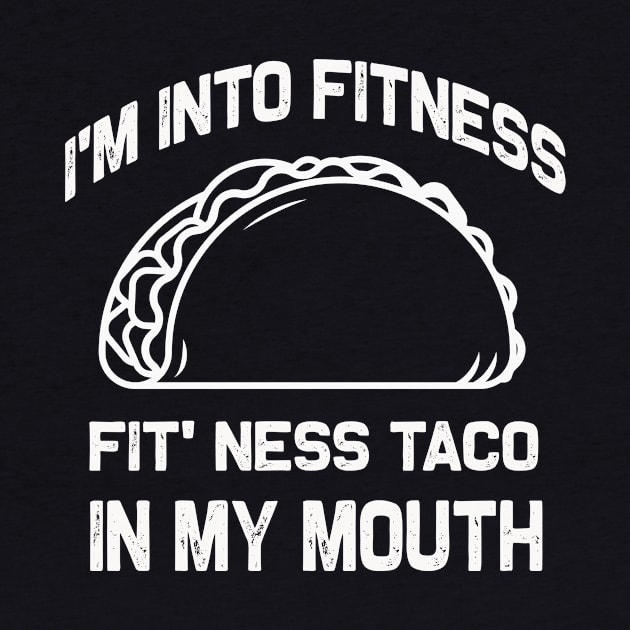 I'm into Fitness | Fit' Ness taco in my mouth | Funny taco by MerchMadness